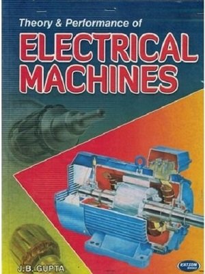 Theory & Performance of Electrical Machines by JB Gupta