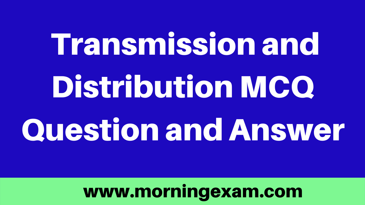 Transmission and Distribution MCQ Question and Answer PDF Free Download