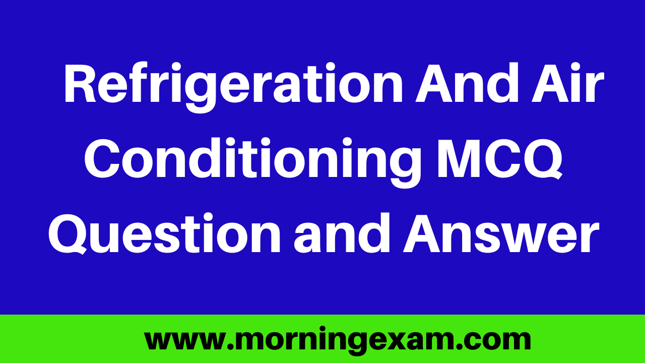Refrigeration And Air Conditioning MCQ Question and Answer PDF Free Download