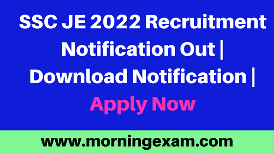 SSC JE 2022 Recruitment Notification Out | Download Notification | Apply Now